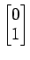 $ \begin{bmatrix}{0}\\ [-.5ex]{1}\end{bmatrix}$
