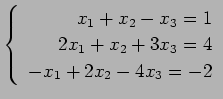 $ \left\{\begin{array}{r}
x_1+x_2-x_3=1 \\
2x_1+x_2+3x_3=4 \\
-x_1+2x_2-4x_3=-2
\end{array}\right. $