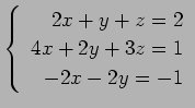 $ \left\{\begin{array}{r}
2x+y+z=2 \\
4x+2y+3z=1 \\
-2x-2y=-1
\end{array}\right. $