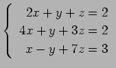 $ \left\{\begin{array}{r}
2x+y+z=2 \\
4x+y+3z=2 \\
x-y+7z=3
\end{array}\right. $