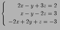 $ \left\{\begin{array}{r}
2x-y+3z=2 \\
x-y-2z=3 \\
-2x+2y+z=-3
\end{array}\right. $