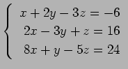 $ \left\{\begin{array}{r}
x+2y-3z=-6 \\
2x-3y+z=16 \\
8x+y-5z=24
\end{array}\right. $