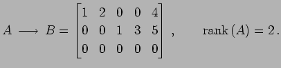 $\displaystyle A\overset{\text{����}}{\longrightarrow} B= \begin{bmatrix}1 & 2...
...& 1 & 3 & 5 \\ 0 & 0 & 0 & 0 & 0 \end{bmatrix}\,,\qquad \mathrm{rank}\,(A)=2\,.$