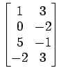 $ \begin{bmatrix}
1\! & \!3 \\ [-0.5ex] 0\! & \!-2 \\ [-0.5ex] 5\! & \!-1 \\ [-0.5ex]
-2\! & \!3
\end{bmatrix}$