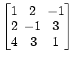 $ \begin{bmatrix}
1\! & \!2\! & \!-1 \\ [-0.5ex] 2\! & \!-1\! & \!3 \\ [-0.5ex] 4\! &
3\! & \!1
\end{bmatrix}$