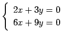 $ \left\{\begin{array}{r}
2x+3y=0 \\
6x+9y=0
\end{array}\right. $