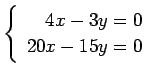 $ \left\{\begin{array}{r}
4x-3y=0 \\
20x-15y=0
\end{array}\right. $