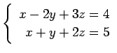 $ \left\{\begin{array}{r}
x-2y+3z=4 \\
x+y+2z=5
\end{array}\right. $