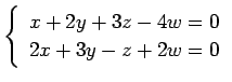 $ \left\{\begin{array}{r}
x+2y+3z-4w=0 \\
2x+3y-z+2w=0
\end{array}\right. $
