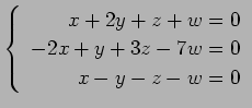 $ \left\{\begin{array}{r}
x+2y+z+w=0 \\
-2x+y+3z-7w=0 \\
x-y-z-w=0
\end{array}\right. $
