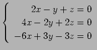 $ \left\{\begin{array}{r}
2x-y+z=0 \\
4x-2y+2z=0 \\
-6x+3y-3z=0
\end{array}\right. $