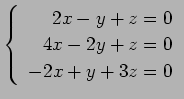 $ \left\{\begin{array}{r}
2x-y+z=0 \\
4x-2y+z=0 \\
-2x+y+3z=0
\end{array}\right. $