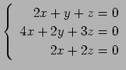 $ \left\{\begin{array}{r}
2x+y+z=0 \\
4x+2y+3z=0 \\
2x+2z=0
\end{array}\right. $