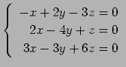 $ \left\{\begin{array}{r}
-x+2y-3z=0 \\
2x-4y+z=0 \\
3x-3y+6z=0
\end{array}\right. $