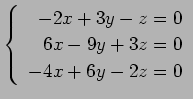$ \left\{\begin{array}{r}
-2x+3y-z=0 \\
6x-9y+3z=0 \\
-4x+6y-2z=0
\end{array}\right. $