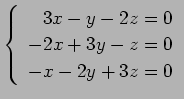 $ \left\{\begin{array}{r}
3x-y-2z=0 \\
-2x+3y-z=0 \\
-x-2y+3z=0
\end{array}\right. $