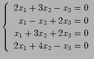 $ \left\{\begin{array}{r}
2x_1+3x_2-x_3=0 \\
x_1-x_2+2x_3=0 \\
x_1+3x_2+2x_3=0 \\
2x_1+4x_2-x_3=0
\end{array}\right. $