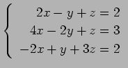 $ \left\{\begin{array}{r}
2x-y+z=2 \\
4x-2y+z=3 \\
-2x+y+3z=2
\end{array}\right. $