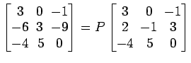$ \begin{bmatrix}
3\! & \!0\! & \!-1 \\ [-0.5ex] -6\! & \!3\! & \!-9 \\ [-0.5ex]...
... \!-1 \\ [-0.5ex] 2\! & \!-1\! & \!3 \\ [-0.5ex] -4\! &
5\! & \!0
\end{bmatrix}$