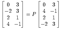 $ \begin{bmatrix}
0\! & \!3 \\ [-0.5ex] -2\! & \!3 \\ [-0.5ex] 2\! & \!1 \\ [-0....
... [-0.5ex] 4\! & \!-1 \\ [-0.5ex] 2\! & \!1 \\ [-0.5ex] -2\! & \!3
\end{bmatrix}$
