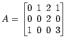 $ A=
\begin{bmatrix}
0\! & \!1\! & \!2\! & \!1 \\ [-0.5ex] 0\! & \!0\! & \!2\! & \!0
\\ [-0.5ex] 1\! & \!0\! & \!0\! & \!3
\end{bmatrix}$