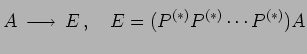$\displaystyle A\overset{\text{����}}{\longrightarrow} E\,,\quad E=(P^{(*)}P^{(*)}\cdots P^{(*)})A$