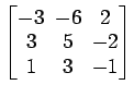 $ \begin{bmatrix}-3\! & \!-6\! & \!2 \\ [-0.5ex] 3\! & \!5\! & \!-2 \\ [-0.5ex] 1\! & \!3\! & \!-1 \end{bmatrix}$