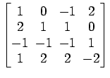 $ \begin{bmatrix}1\! & \!0\! & \!-1\! & \!2 \\ [-0.5ex] 2\! & \!1\! & \!1\! & \!...
...\! & \!-1\! & \!-1\! & \!1 \\ [-0.5ex] 1\! & \!2\! & \!2\! & \!-2 \end{bmatrix}$