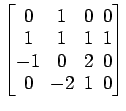 $ \begin{bmatrix}0\! & \!1\! & \!0\! & \!0 \\ [-0.5ex] 1\! & \!1\! & \!1\! & \!1...
... -1\! & \!0\! & \!2\! & \!0 \\ [-0.5ex] 0\! & \!-2\! & \!1\! & \!0\end{bmatrix}$