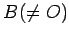 $ B(\not=O)$