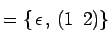 $\displaystyle =\{ \underset{\text{��}}{\epsilon},\, \underset{\text{��}}{(1\,\,\, 2)} \}$