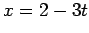 $ x=2-3t$