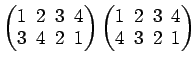 $ \begin{pmatrix}
1\! & \!2\! & \!3\! & \!4 \\ [-0.5ex] 3\! & \!4\! & \!2\! & \!...
...}
1\! & \!2\! & \!3\! & \!4 \\ [-0.5ex] 4\! & \!3\! & \!2\! & \!1
\end{pmatrix}$