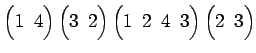 $ \begin{pmatrix}
1\! & \!4
\end{pmatrix}\begin{pmatrix}
3\! & \!2
\end{pmatrix}...
...
1\! & \!2\! & \!4\! & \!3
\end{pmatrix}\begin{pmatrix}
2\! & \!3
\end{pmatrix}$