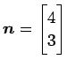 $\displaystyle \vec{n}= \begin{bmatrix}4 \\ 3\end{bmatrix}$