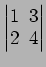 $ \begin{vmatrix}
1\! & \!3 \\ [-0.5ex] 2\! & \!4
\end{vmatrix}$