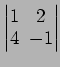 $ \begin{vmatrix}
1\! & \!2 \\ [-0.5ex] 4\! & \!-1
\end{vmatrix}$