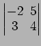 $ \begin{vmatrix}
-2\! & \!5 \\ [-0.5ex] 3\! & \!4
\end{vmatrix}$