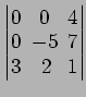 $ \begin{vmatrix}
0\! & \!0\! & \!4 \\ [-0.5ex] 0\! & \!-5\! & \!7 \\ [-0.5ex] 3\! &
2\! & \!1
\end{vmatrix}$