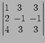 $ \begin{vmatrix}
1\! & \!3\! & \!3 \\ [-0.5ex] 2\! & \!-1\! & \!-1 \\ [-0.5ex] 4\! &
3\! & \!3
\end{vmatrix}$