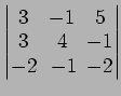 $ \begin{vmatrix}
3\! & \!-1\! & \!5 \\ [-0.5ex] 3\! & \!4\! & \!-1 \\ [-0.5ex] -2\! &
-1\! & \!-2
\end{vmatrix}$