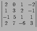 $ \begin{vmatrix}
2\! & \!0\! & \!1\! & \!-2 \\ [-0.5ex] 1\! & \!3\! & \!2\! & \...
...] -1\! &
5\! & \!1\! & \!1 \\ [-0.5ex] 2\! & \!7\! & \!-6\! & \!3
\end{vmatrix}$