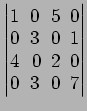 $ \begin{vmatrix}
1\! & \!0\! & \!5\! & \!0 \\ [-0.5ex] 0\! & \!3\! & \!0\! & \!...
...ex] 4\! &
0\! & \!2\! & \!0 \\ [-0.5ex] 0\! & \!3\! & \!0\! & \!7
\end{vmatrix}$
