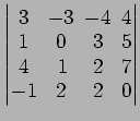 $ \begin{vmatrix}
3\! & \!-3\! & \!-4\! & \!4 \\ [-0.5ex] 1\! & \!0\! & \!3\! & ...
...x] 4\! &
1\! & \!2\! & \!7 \\ [-0.5ex] -1\! & \!2\! & \!2\! & \!0
\end{vmatrix}$