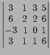 $ \begin{vmatrix}
3\! & \!1\! & \!3\! & \!5 \\ [-0.5ex] 6\! & \!2\! & \!2\! & \!...
...x] -3\! &
1\! & \!0\! & \!1 \\ [-0.5ex] 3\! & \!1\! & \!1\! & \!6
\end{vmatrix}$