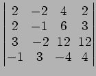$ \begin{vmatrix}
2\! & \!-2\! & \!4\! & \!2 \\ [-0.5ex] 2\! & \!-1\! & \!6\! & ...
...\! &
-2\! & \!12\! & \!12 \\ [-0.5ex] -1\! & \!3\! & \!-4\! & \!4
\end{vmatrix}$