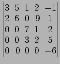$ \begin{vmatrix}
3\! & \!5\! & \!1\! & \!2\! & \!-1 \\ [-0.5ex] 2\! & \!6\! & \...
...\!3\! & \!2\! & \!5 \\ [-0.5ex] 0\! &
0\! & \!0\! & \!0\! & \!-6
\end{vmatrix}$