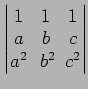 $ \begin{vmatrix}
1\! & \!1\! & \!1 \\ [-0.5ex] a\! & \!b\! & \!c \\ [-0.5ex] a^2\! &
b^2\! & \!c^2
\end{vmatrix}$