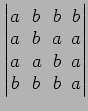 $ \begin{vmatrix}
a\! & \!b\! & \!b\! & \!b \\ [-0.5ex] a\! & \!b\! & \!a\! & \!...
...ex] a\! &
a\! & \!b\! & \!a \\ [-0.5ex] b\! & \!b\! & \!b\! & \!a
\end{vmatrix}$