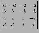 $ \begin{vmatrix}
a\! & \!-a\! & \!-a\! & \!-a \\ [-0.5ex] b\! & \!b\! & \!-b\! ...
...x] c\! &
c\! & \!c\! & \!-c \\ [-0.5ex] d\! & \!d\! & \!d\! & \!d
\end{vmatrix}$